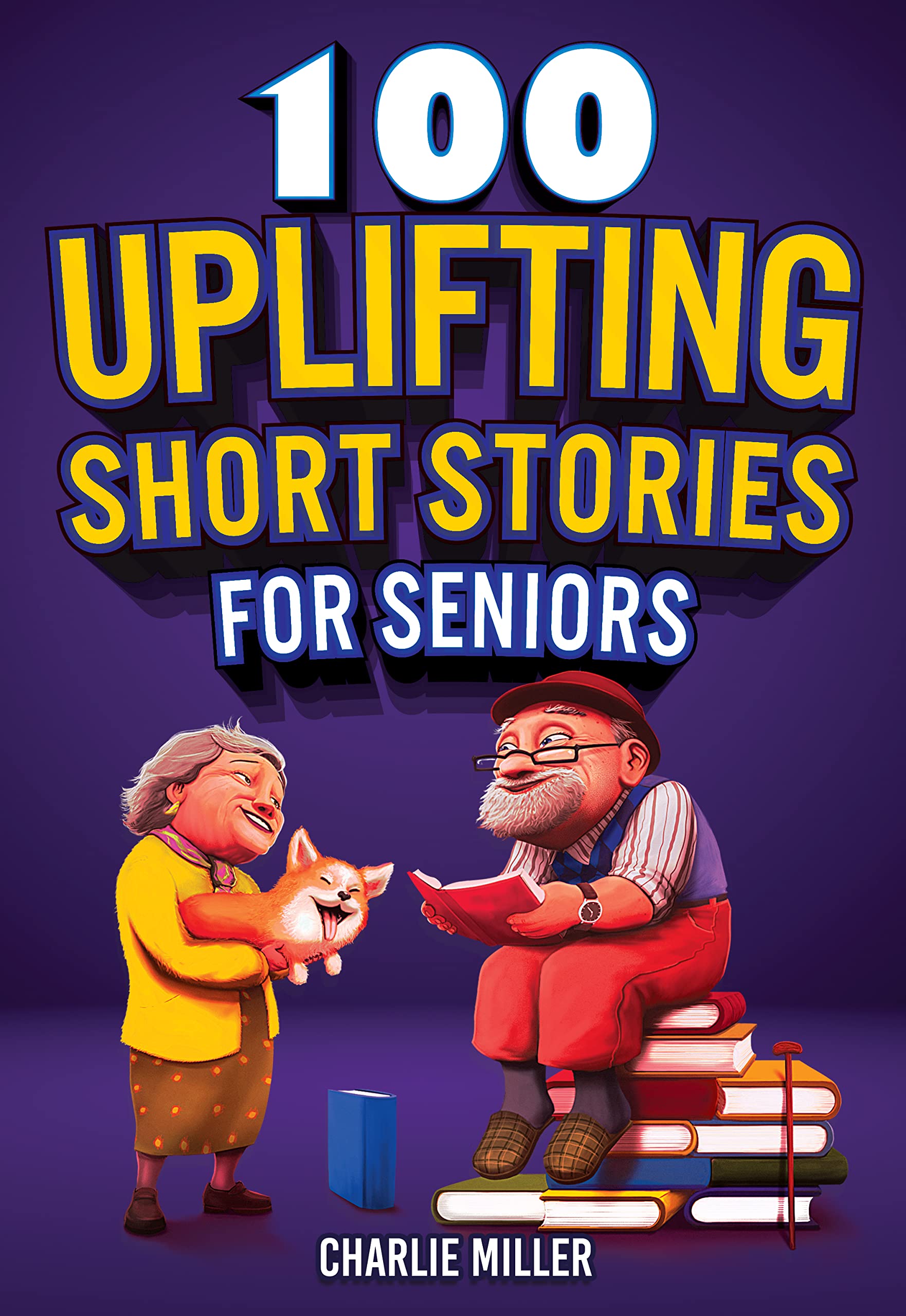 100 Uplifting Short Stories for Seniors: Funny and True Easy to Read Short Stories to Stimulate the Mind (Perfect Gift for Elderly Women and Men)
