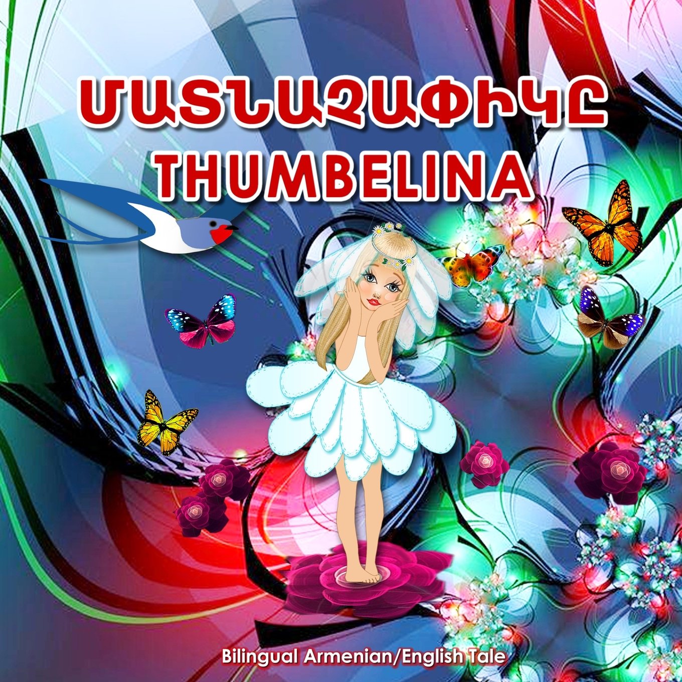 Matnachapik/Thumbelina, Bilingual Armenian/English Tale: Adapted Dual Language Fairy Tale by Hans Christian Andersen. Picture Book for Kids