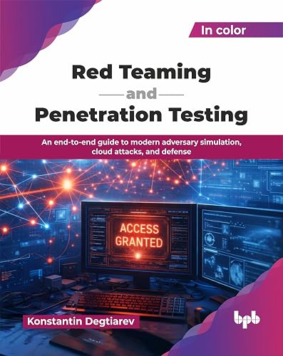 Red Teaming and Penetration Testing: An end-to-end guide to modern