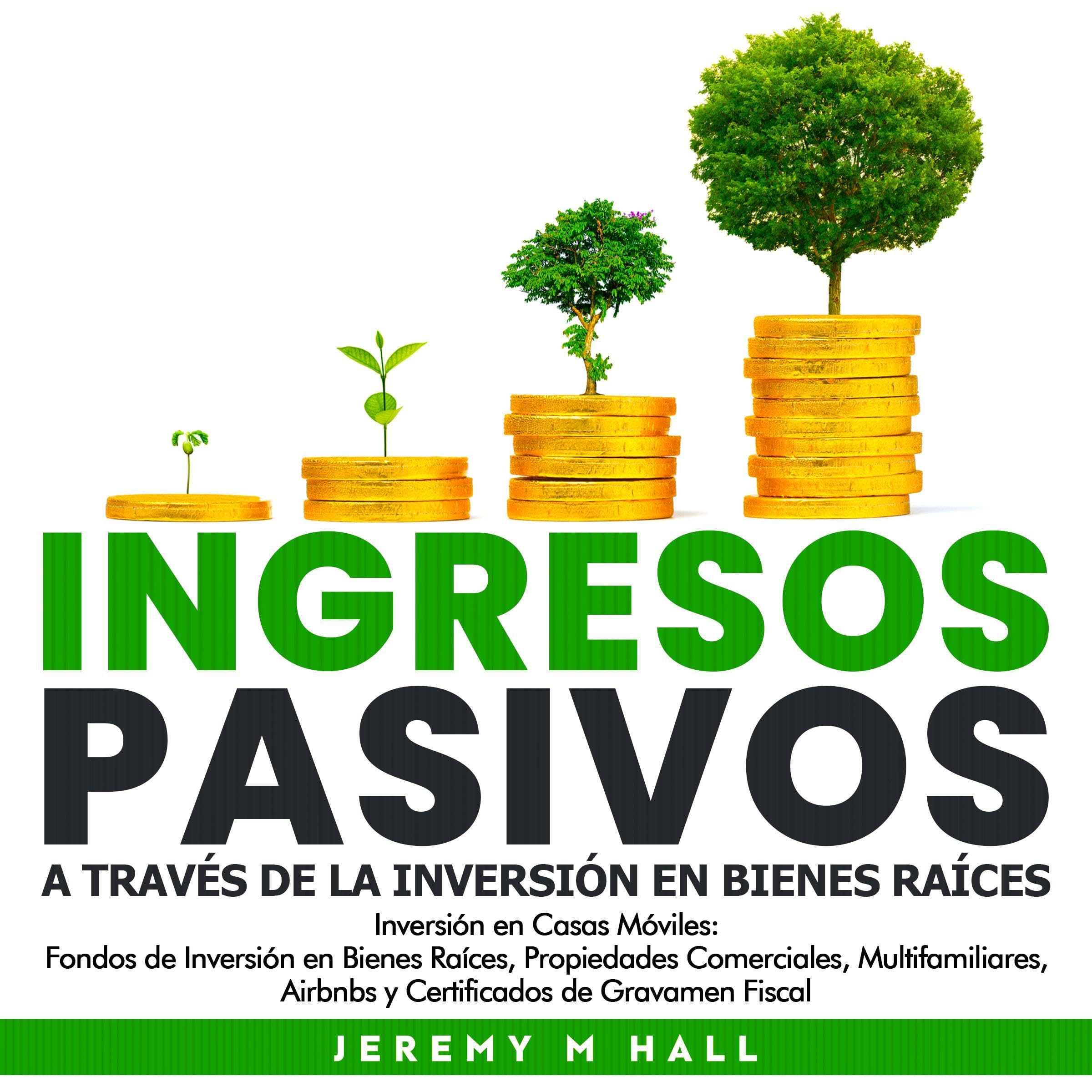 Ingresos Pasivos A Través de la Inversión en Bienes Raíces [Passive Income Through Real Estate Investment]