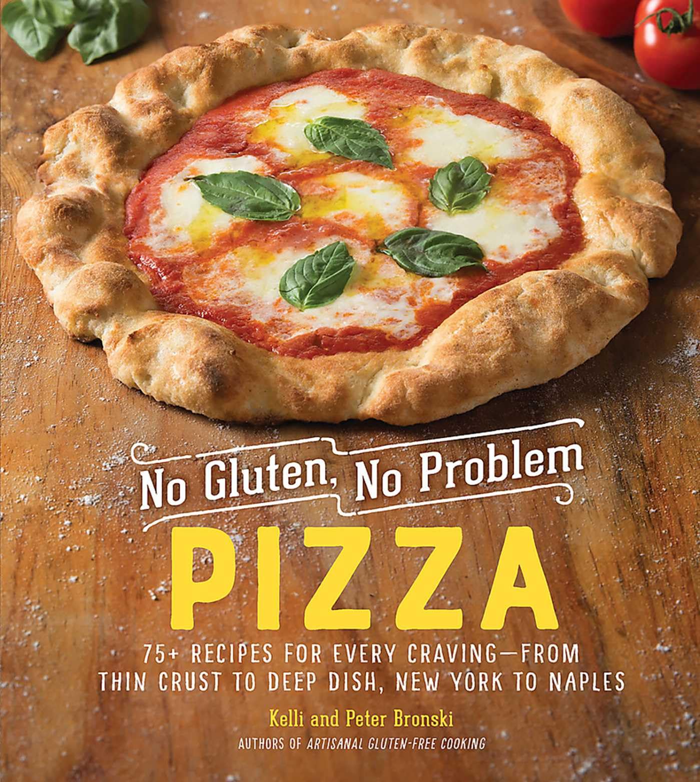 No Gluten, No Problem Pizza: 75+ Recipes for Every Craving―from Thin Crust to Deep Dish, New York to Naples Hardcover – Illustrated, November 5, 2019