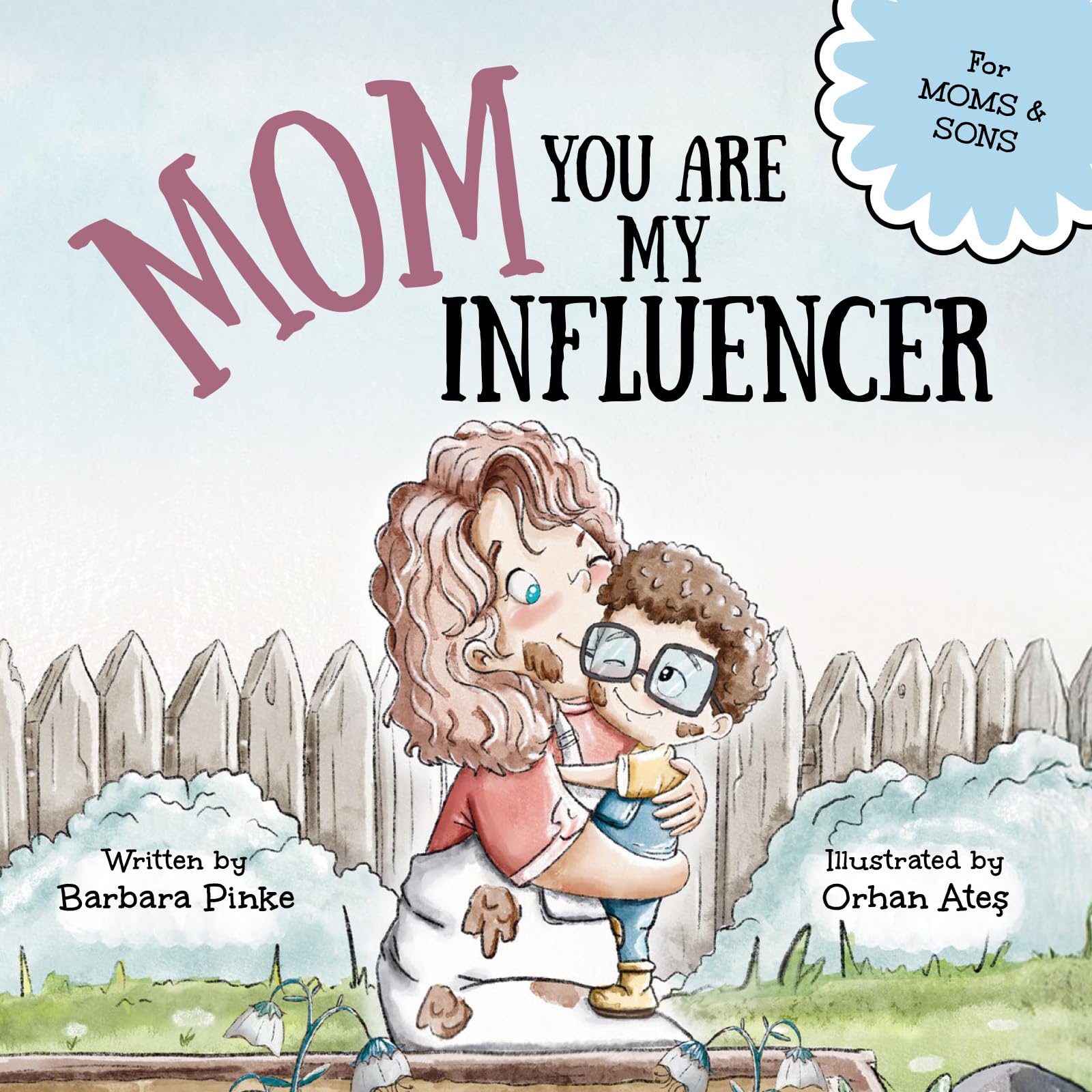 Mom, You Are My Influencer (Mom & Son Edition): A Special Book for My Mom, My Best Friend, to Celebrate the Mother-Son Bond and Unconditional Love (Celebrating Special Bonds)