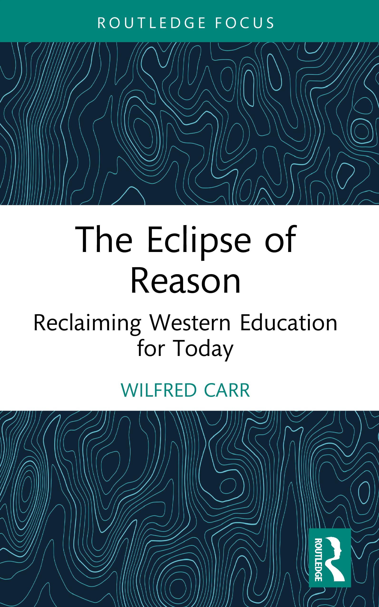 The Eclipse of Reason: Reclaiming Western Education for Today (Routledge Research in Education)