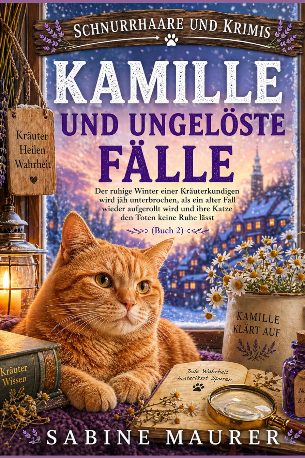KAMILLE UND UNGELÖSTE FÄLLE: Der ruhige Winter einer Kräuterkundigen wird jäh unterbrochen, als ein alter Fall wieder aufgerollt wird und ihre Katze ... Ruhe lässt (Buch 2) (Schnurrhaare und Krimis)