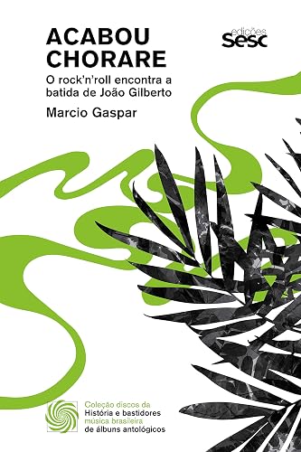 Acabou chorare: O rock'n'roll encontra a batida de João Gilberto: 2