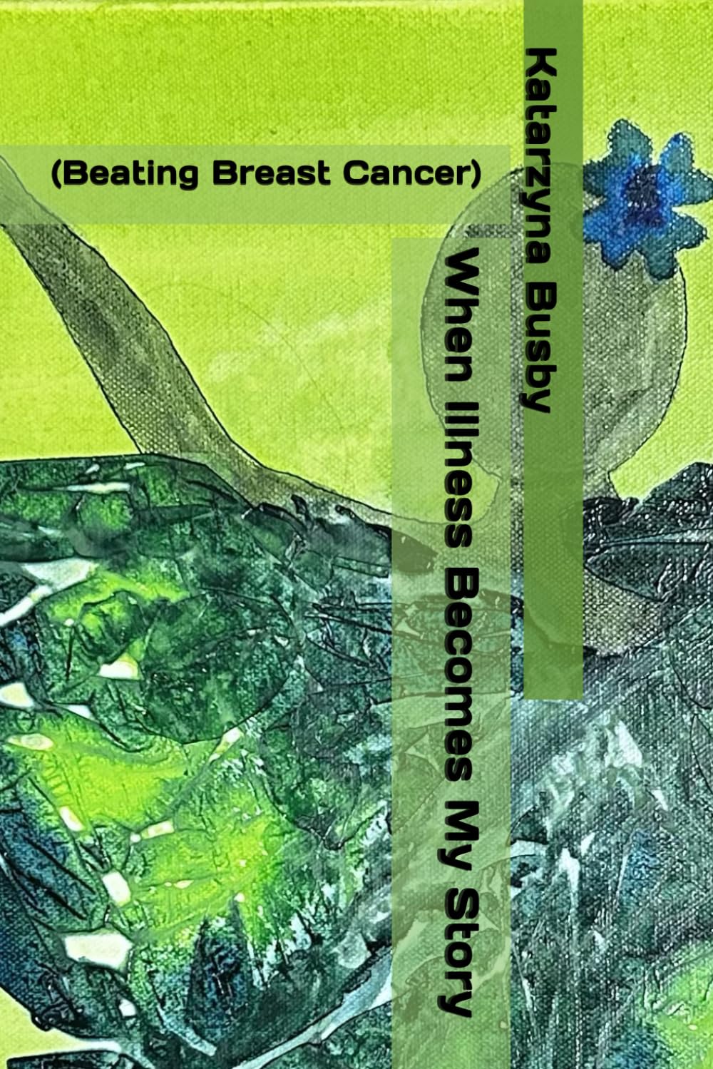 When Illness Becomes My Story: (Beating Breast Cancer)