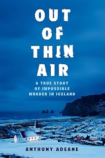Out of Thin Air: A True Story of Impossible Murder in Iceland