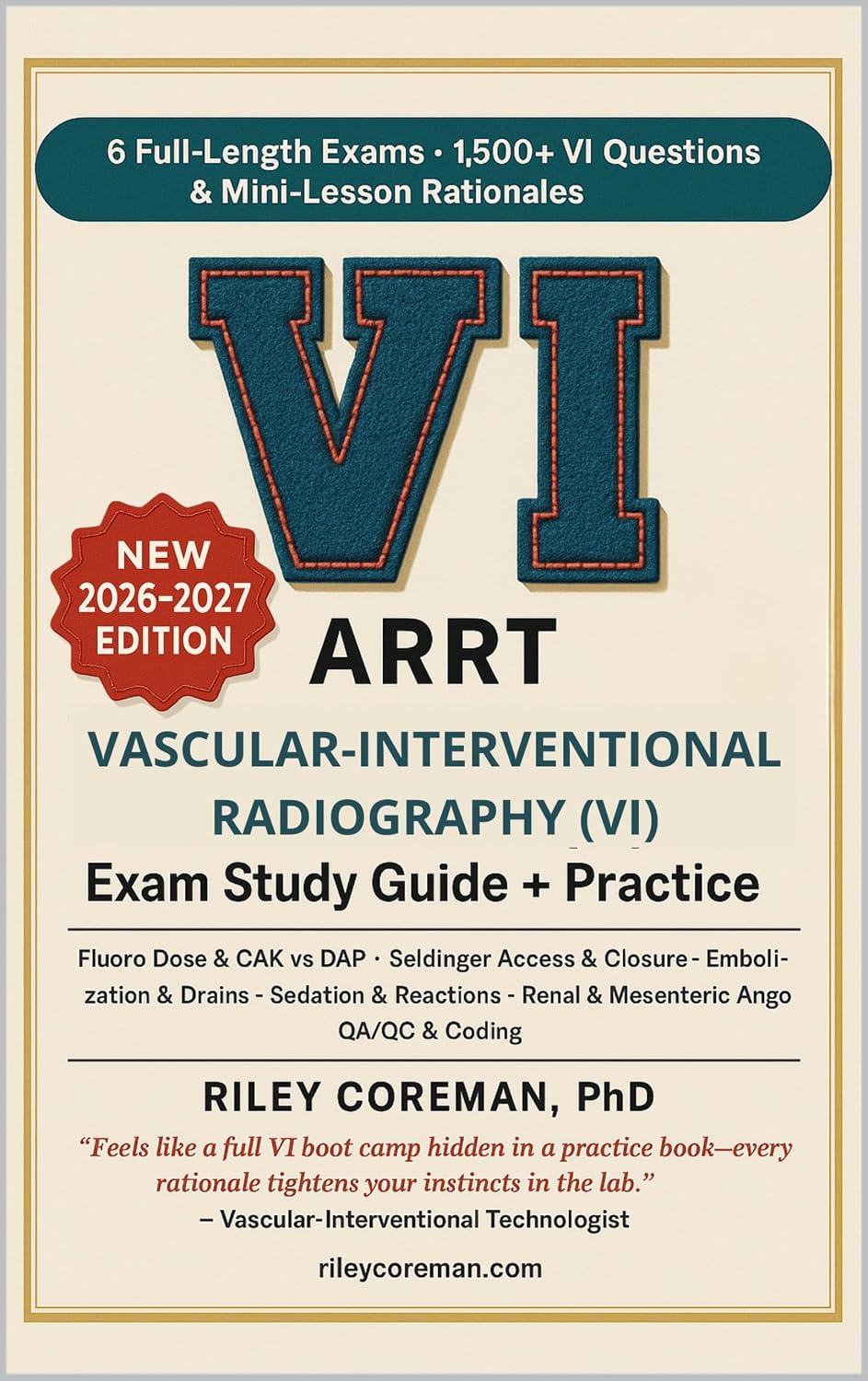 VASCULAR INTERVENTIONAL RADIOGRAPHY (VI) — STUDY GUIDE + PRACTICE QUESTIONS 2026–2027: 6 FULL-LENGTH EXAMS • 1,500+ EXAM-GRADE QUESTIONS • MINI-LESSONS IN EVERY RATIONALE