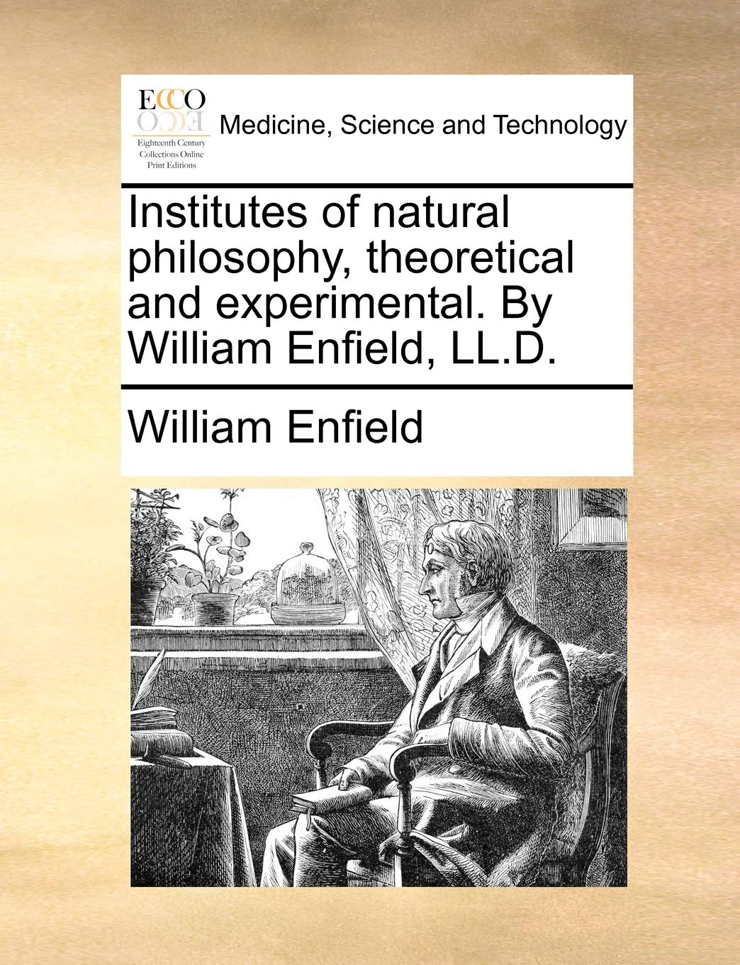 Institutes of Natural Philosophy, Theoretical and Experimental. by William Enfield, LL.D.