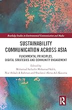 Sustainability Communication across Asia: Fundamental Principles, Digital Strategies and Community Engagement (Routledge Studies in Environmental Communication and Media)