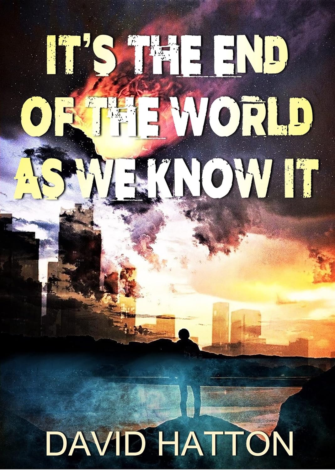 It's the End of the World as We Know It Kindle edition by Hatton