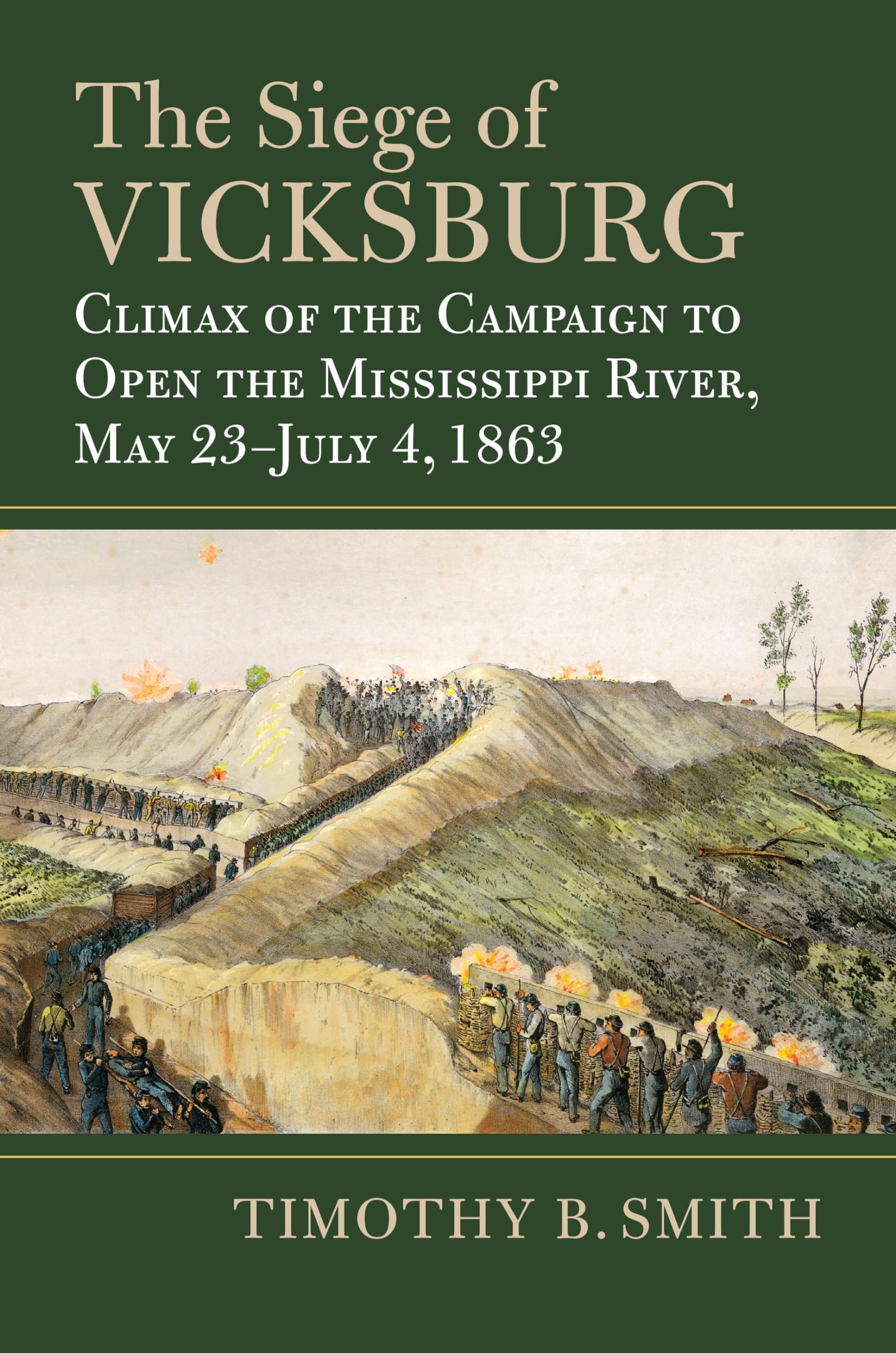 The Siege of Vicksburg: Climax of the Campaign to Open the Mississippi River, May 23-July 4, 1863 (Modern War Studies)