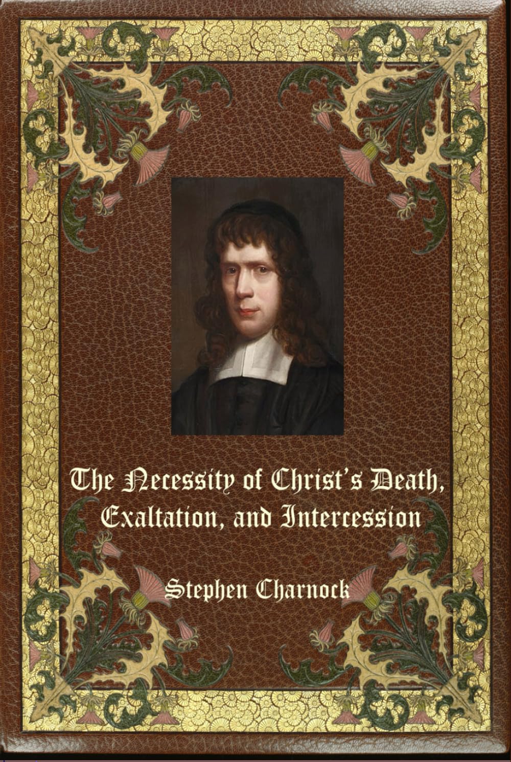 The Necessity of Christ’s Death, Exaltation, and Intercession