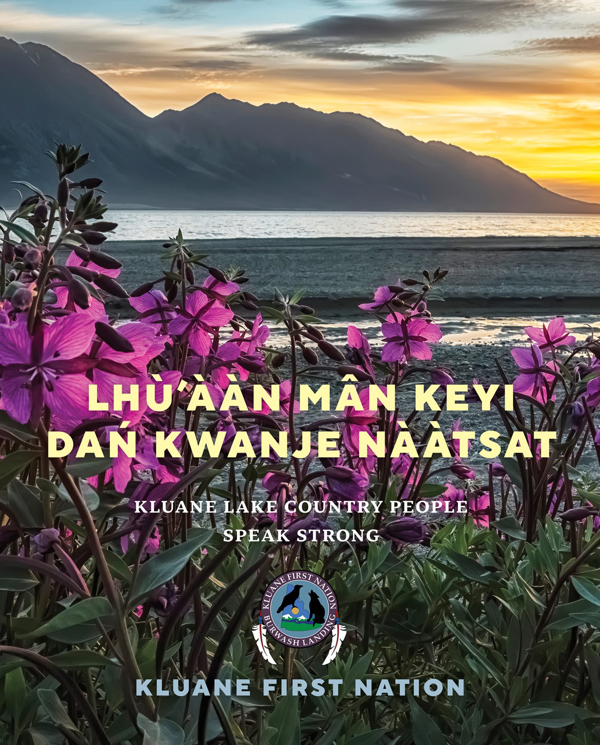 Lhù'ààn Mân Keyí Dań Kwánje Nààtsat: Kluane Lake Country People Speak Strong