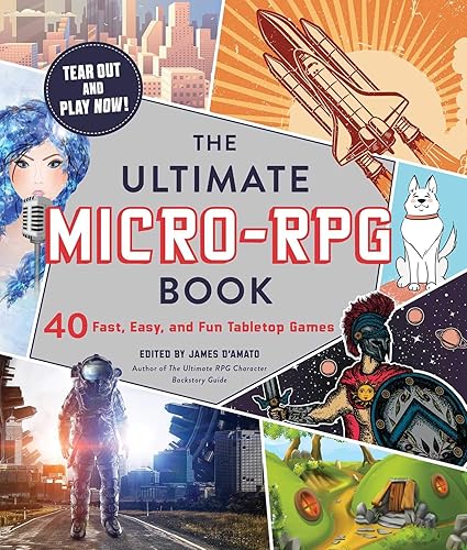 The Ultimate Micro-RPG Book: 40 Fast, Easy, and Fun Tabletop Games (Ultimate Role Playing Game Series)