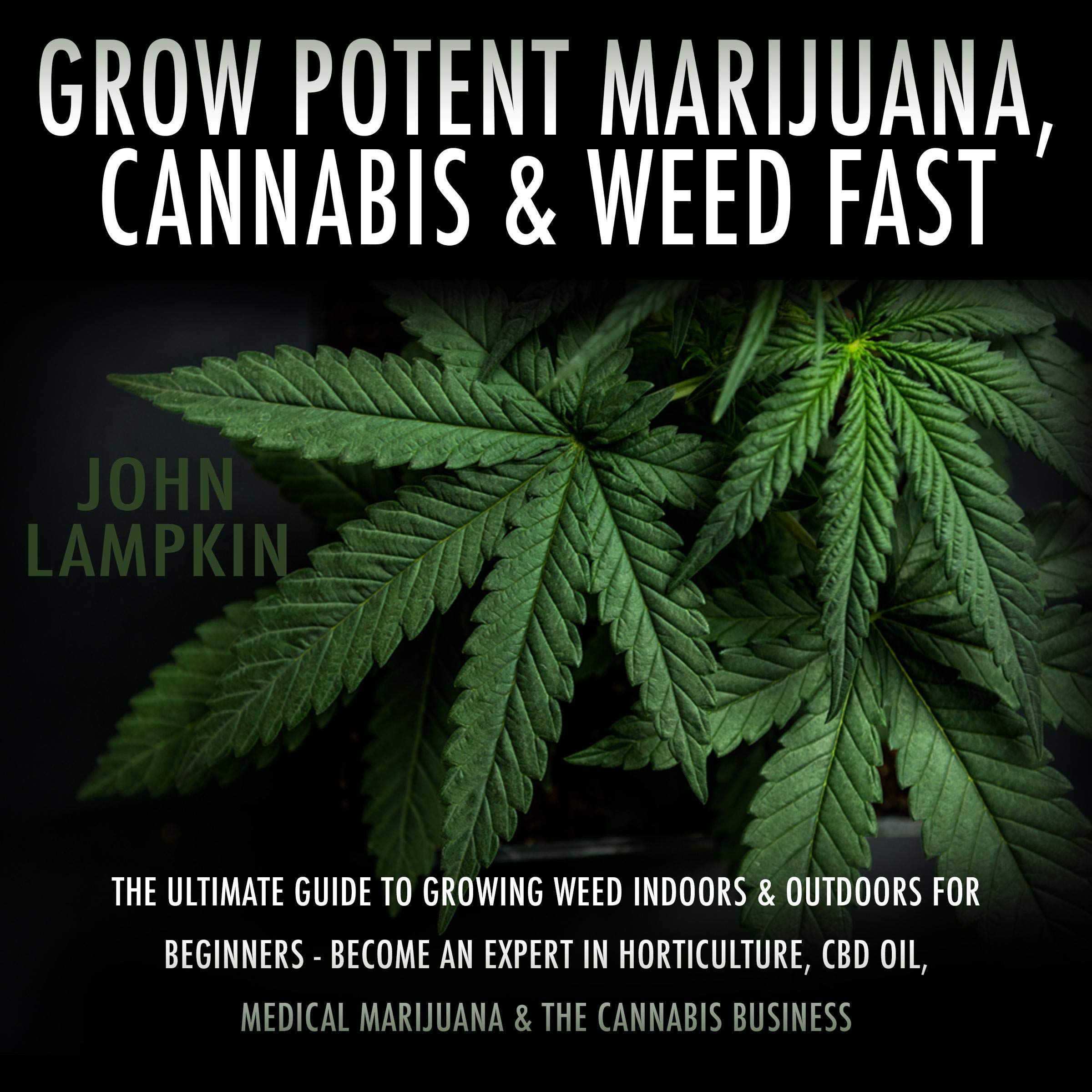 Cover art for Grow Potent Marijuana, Cannabis, & Weed Fast