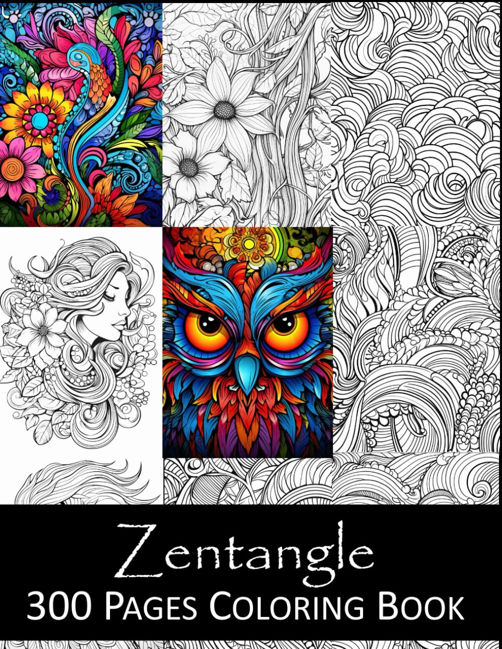 Zentangle Coloring Book: An Adult Coloring Book Featuring 300 of the World’s Most Beautiful Zentangles for Stress Relief and Relaxation (Mandala Coloring Books)