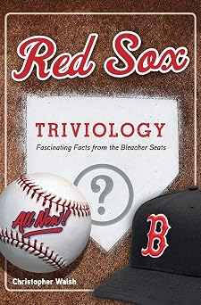 Red Sox Triviology Fascinating Facts from the Bleacher Seats