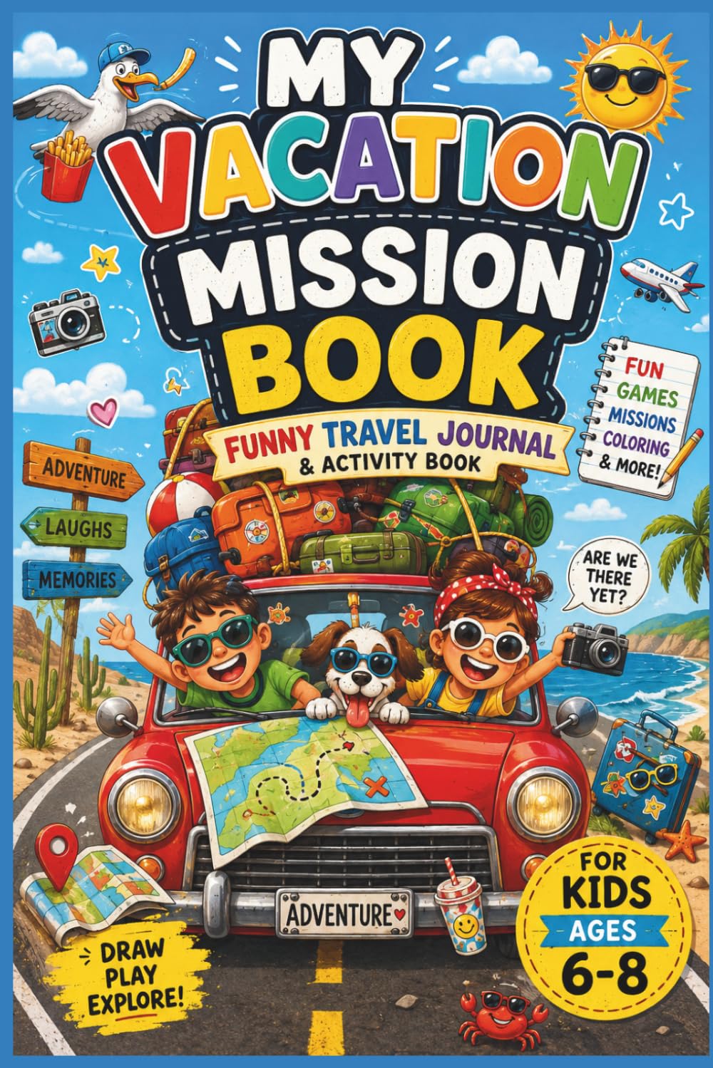 My Vacation Mission Book Funny Travel Journal & Activity Book for Kids Ages 6–8: 90 pages With Missions, Games, Drawing, Photo Hunts, Mazes, Challenges & Vacation Fun