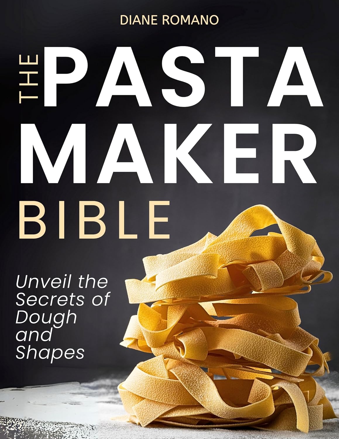 The Pasta Maker Bible Unveil the Secrets of Dough and