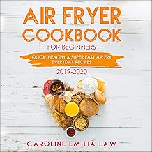 Air Fryer Cookbook for Beginners: 2019-2020: Quick, Healthy & Super Easy Air Fry Everyday Recipes