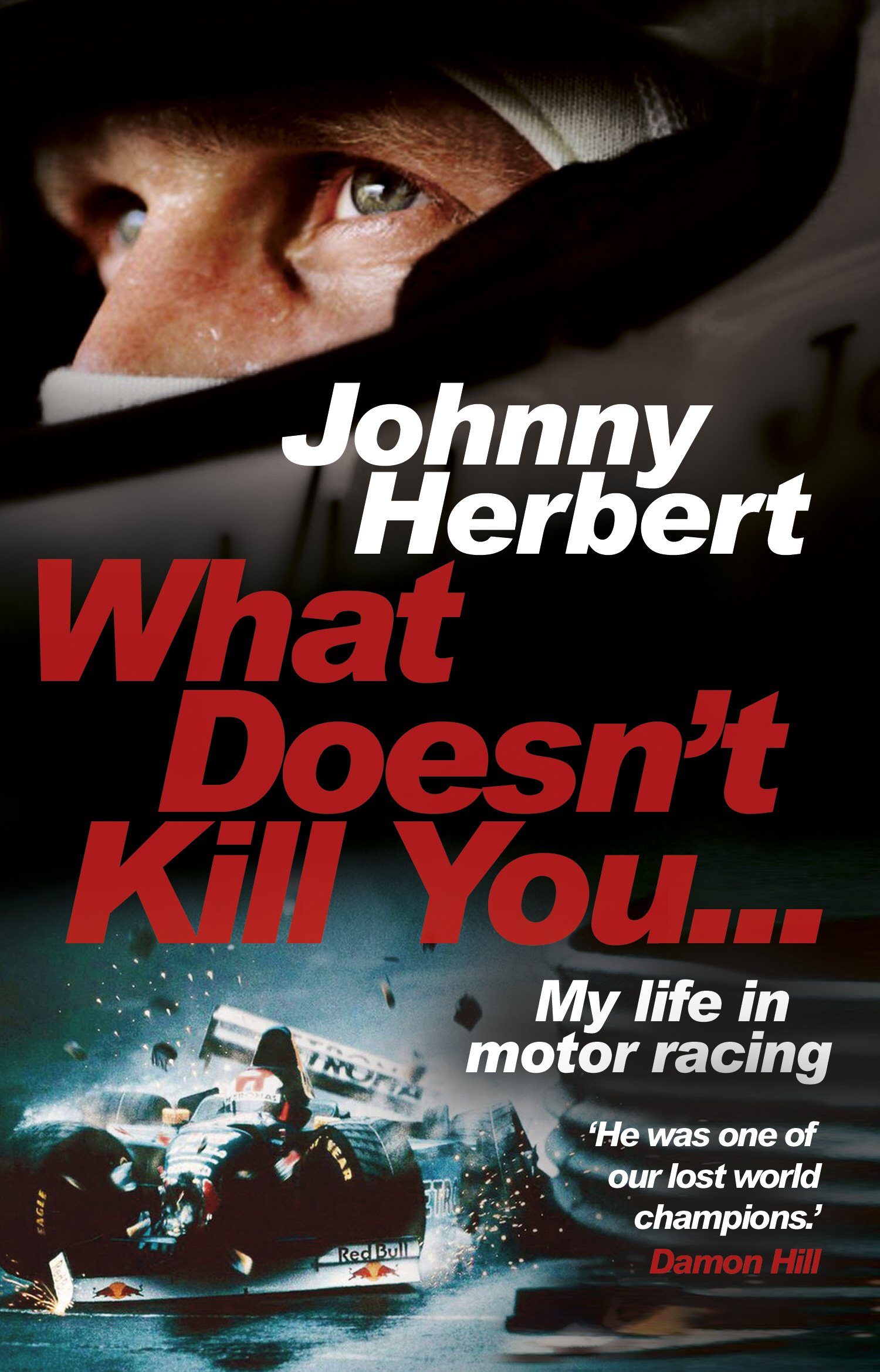 What Doesn't Kill You...: My Life in Motor Racing By Johnny Herbert
