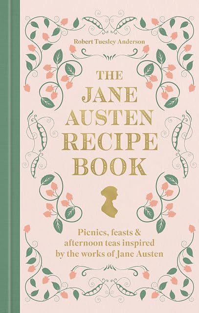Portada de The Jane Austen Recipe Book: Picnics, Feasts and Afternoon Teas Inspired by Jane Austen