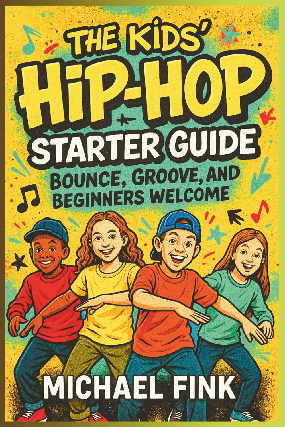 The Kids Hip-Hop Starter Guide: Bounce, Groove, and Beginners Welcome