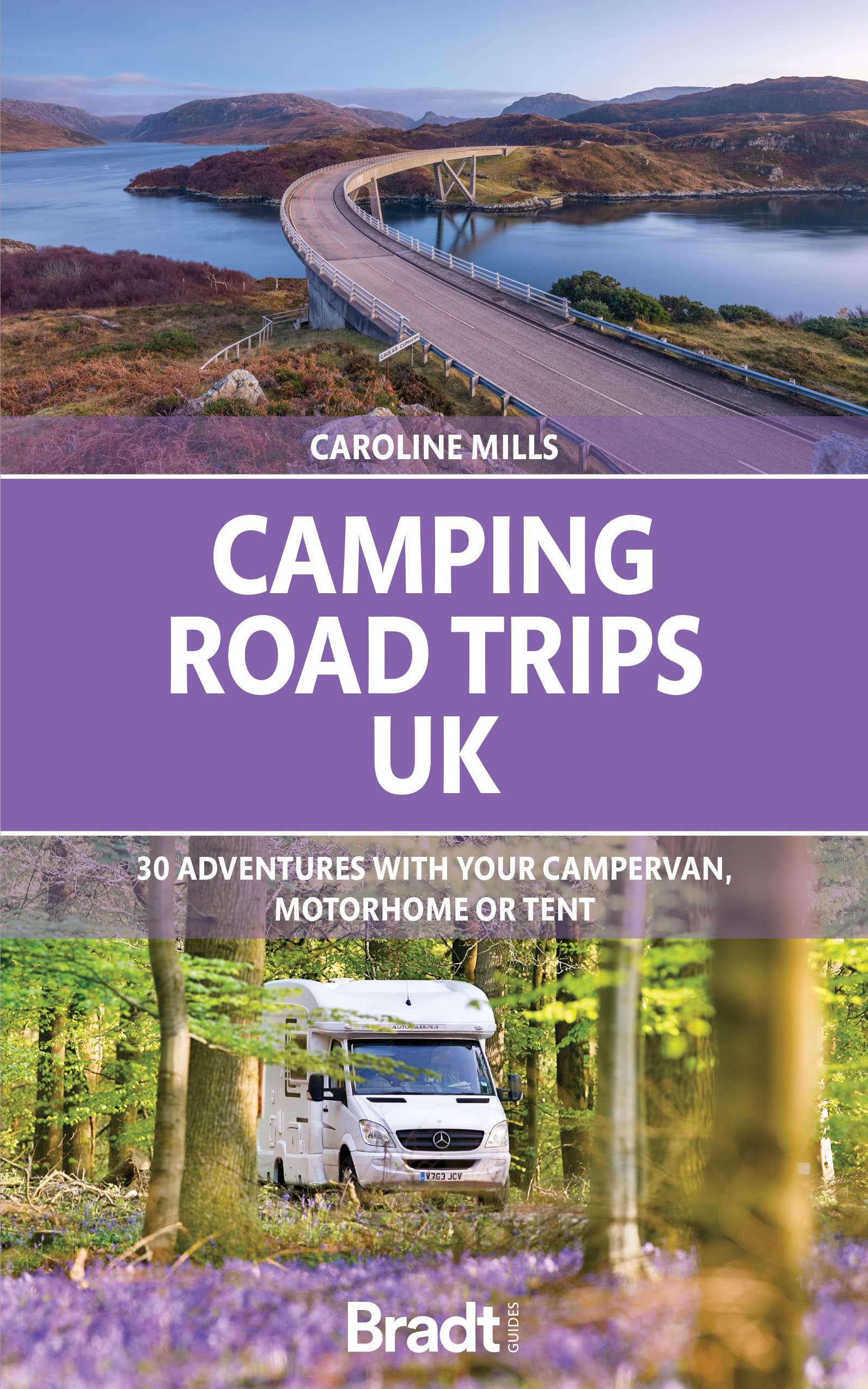 Bradt Camping Road Trips UK: 30 Adventures with your Campervan, Motorhome or Tent (Bradt Travel Guides) (Bradt Travel Guides (Bradt on Britain))
