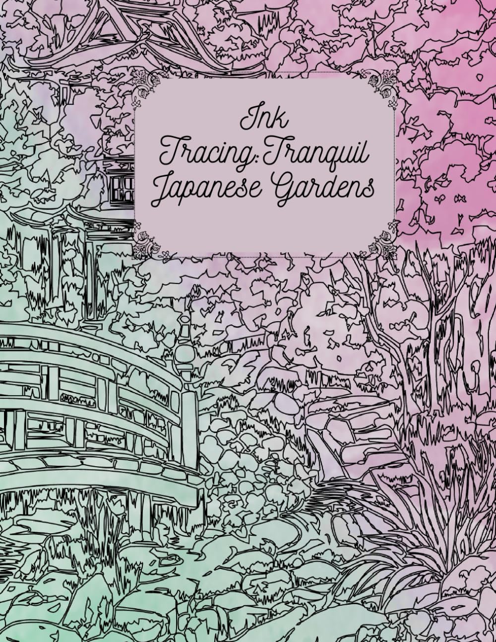 Ink Tracing: Tranquil Japanese Garden Coloring Book