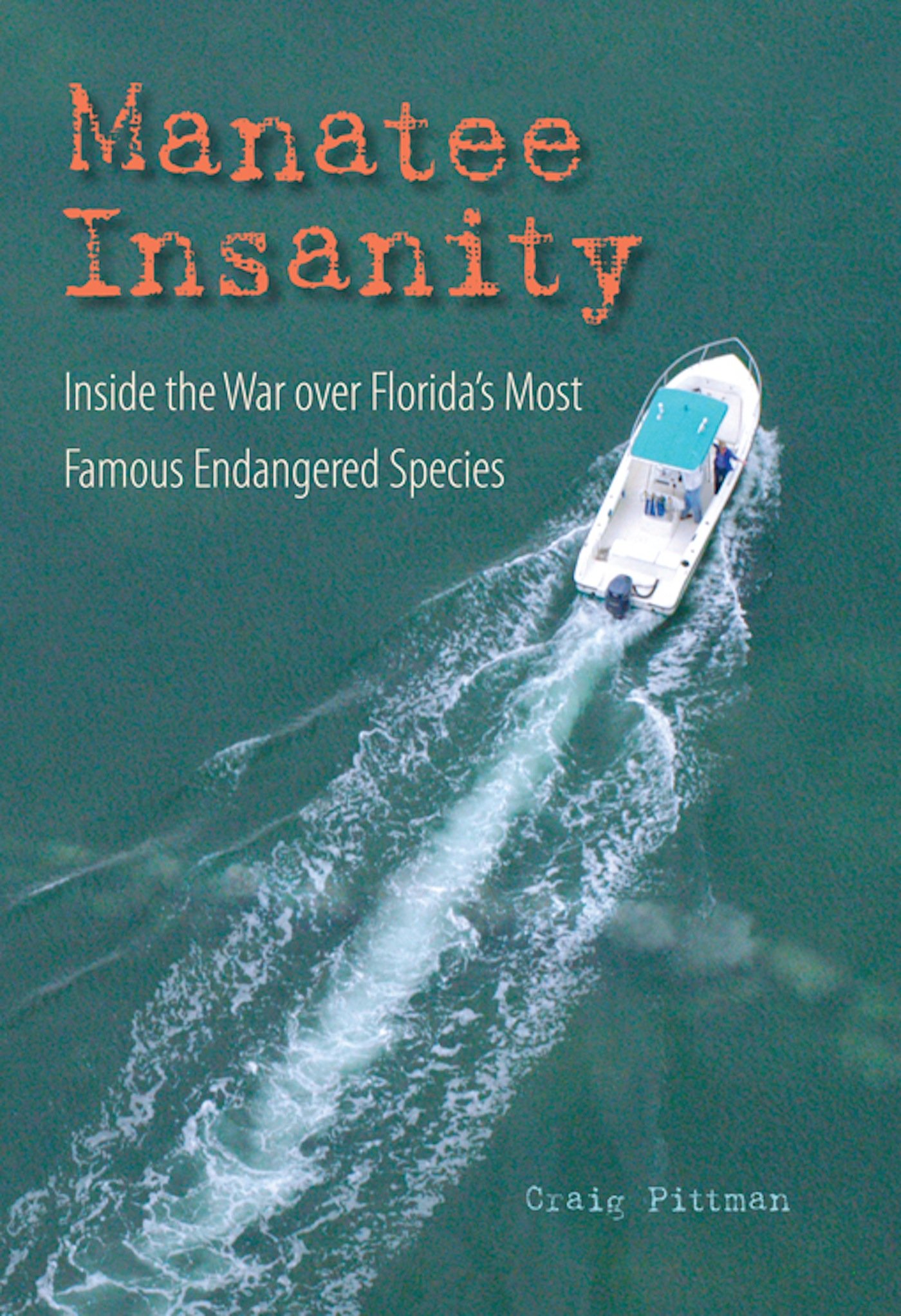 Manatee Insanity: Inside the War Over Florida's Most Famous Endangered Species (Florida History and Culture)
