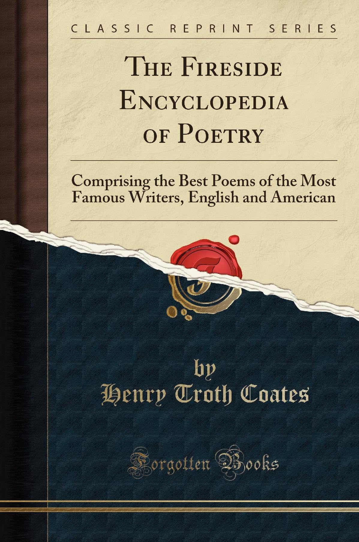 The Fireside Encyclopedia of Poetry: Comprising the Best Poems of the Most Famous Writers, English and American (Classic Reprint)