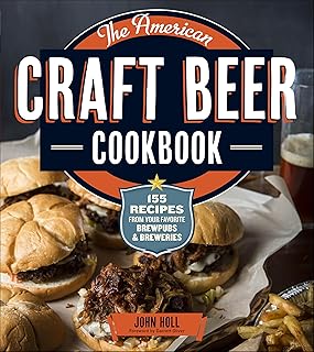 The American Craft Beer Cookbook: 155 Recipes from Your Favorite Brewpubs and Breweries