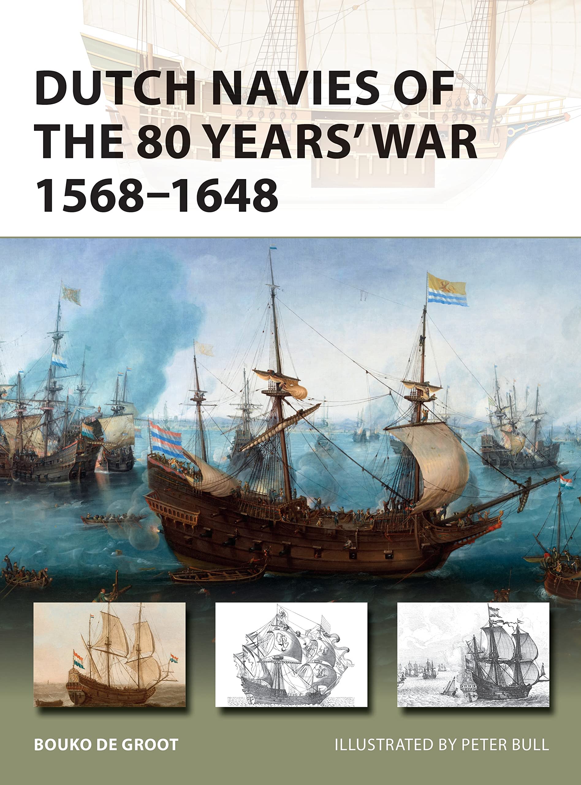 Dutch Navies of the 80 Years' War 1568–1648: 263 (New Vanguard)