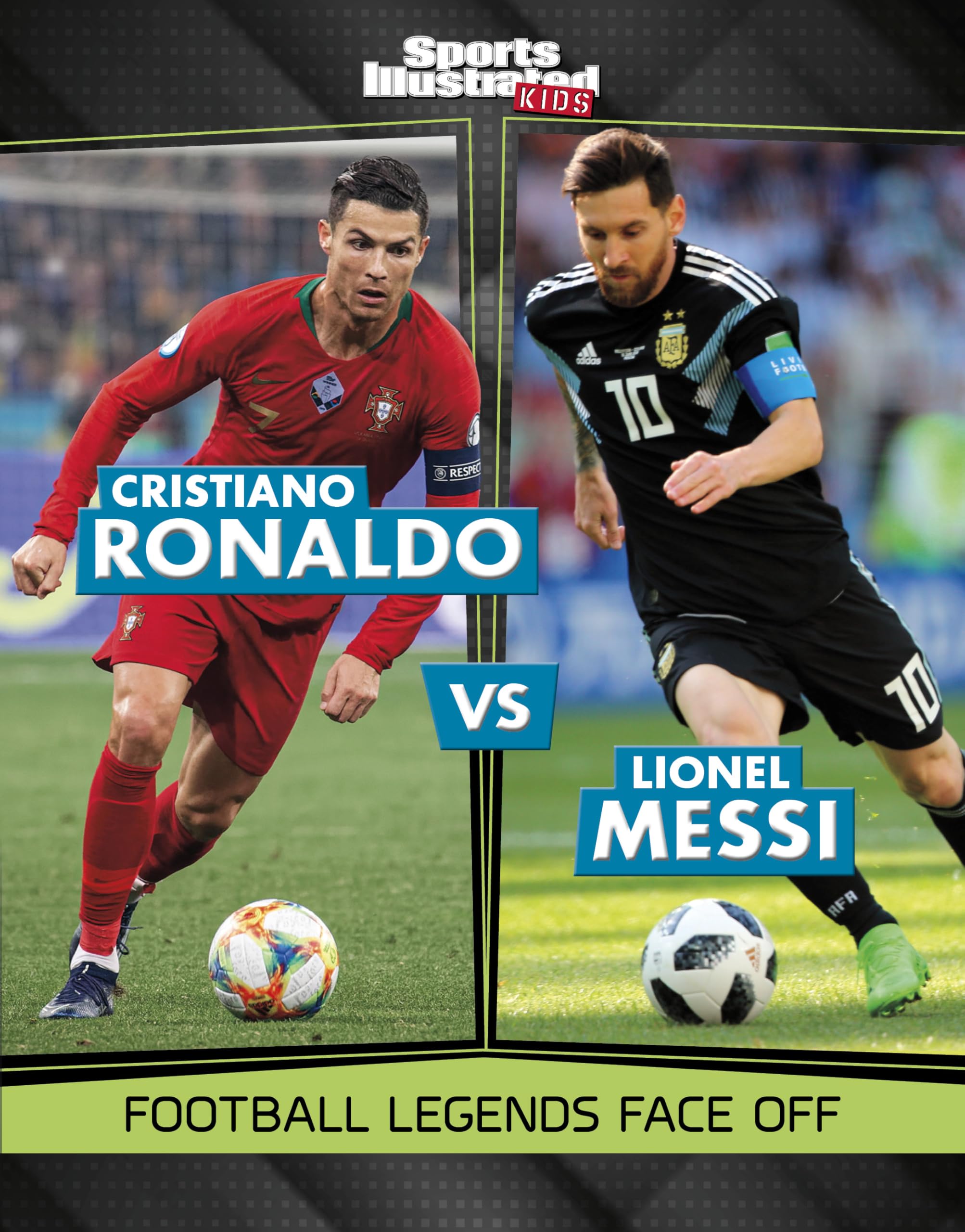 Cristiano Ronaldo vs Lionel Messi: Football Legends Face Off (Sports Illustrated Kids: Legend vs Legend)