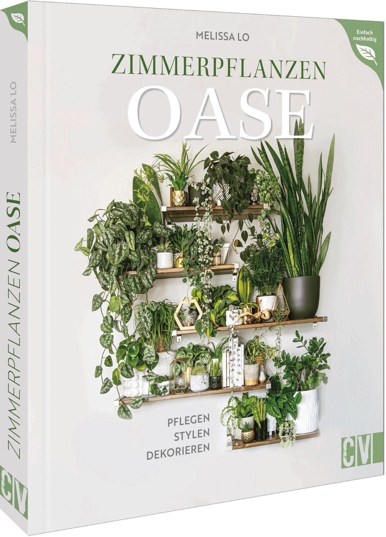 Pflanzenbuch  Zimmerpflanzen Oase: Pflegen, Stylen, Dekorieren. Vom Kauf  ber die Pflege und Schdlingsbekmpfung bis hin zum Ableger-Zchten.  Inklusive spannenden DIYs : Lo, Melissa: Amazon.de: Bcher