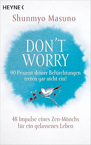Don't Worry – 90 Prozent deiner Befürchtungen treten gar nicht ein!: 48 Impulse eines Zen-Mönchs für ein gelassenes Leben