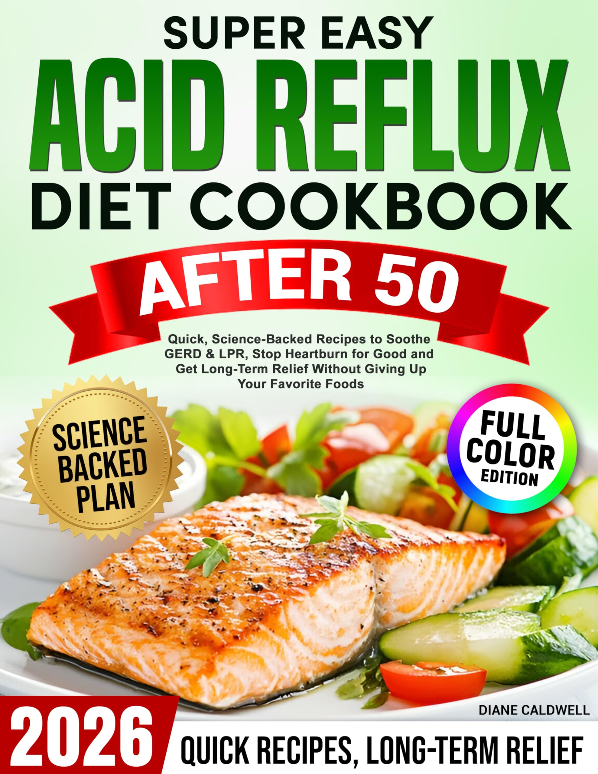 Super Easy Acid Reflux Diet Cookbook After 50: Quick, Science-Backed Recipes to Soothe GERD & LPR, Stop Heartburn for Good and Get Long-Term Relief Without Giving Up Your Favorite Foods