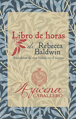 Libro de horas de Rebecca Baldwin: Anécdotas de una viajera en el tiempo (Libros de horas de Rebecca Baldwin nº 1)
