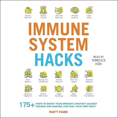 Immune System Hacks: 175+ Ways to Boost Your Immunity, Stay Healthy, and Feel Your Very Best!