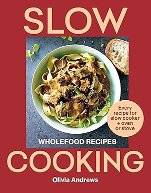 Slow Cooking: Wholefood recipes: Every recipe for slow cooker and oven or stove-Wow! eBook