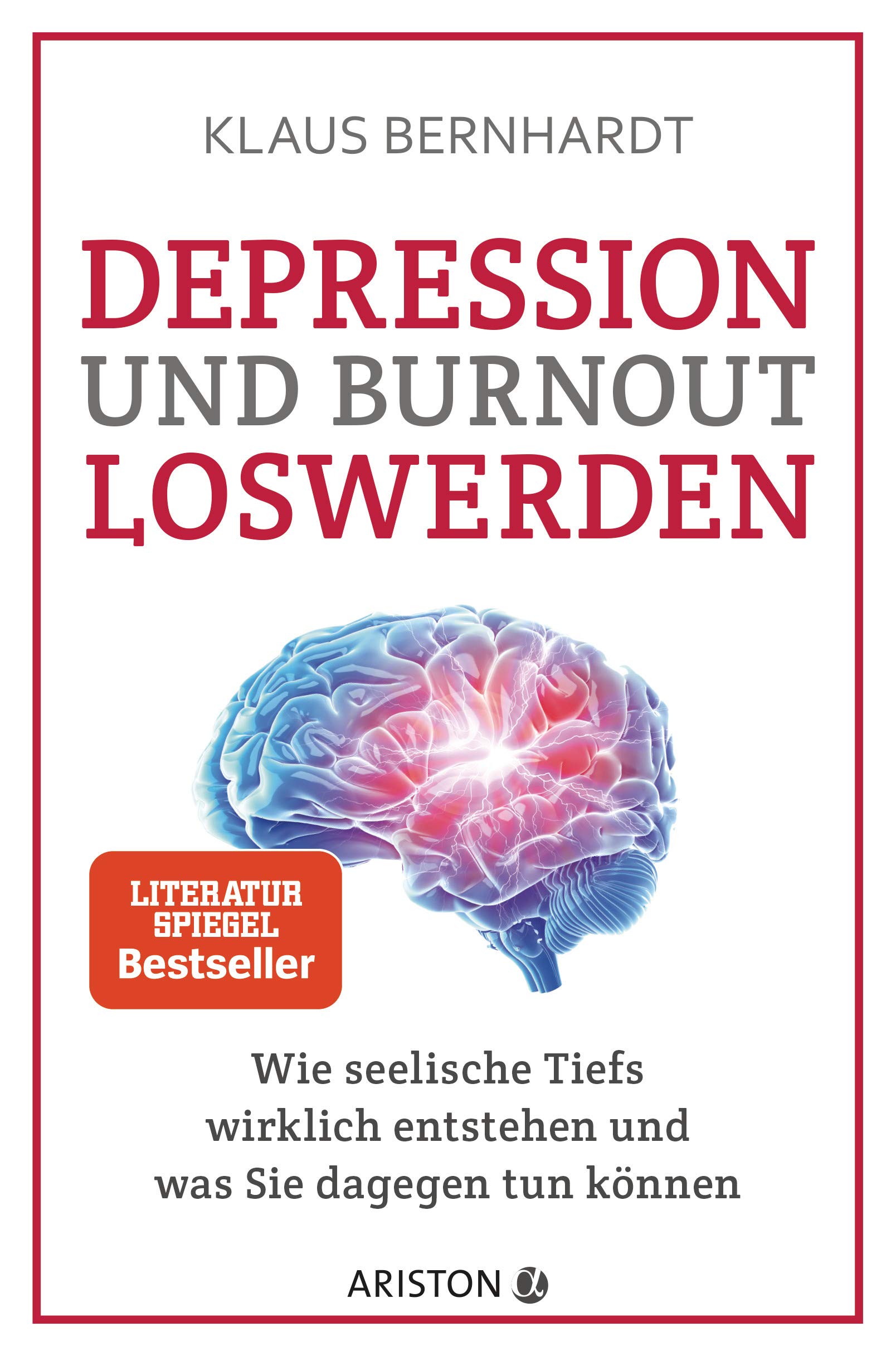 Depression und Burnout loswerden: Wie seelische Tiefs wirklich entstehen, und was Sie dagegen tun können - SPIEGEL Bestseller