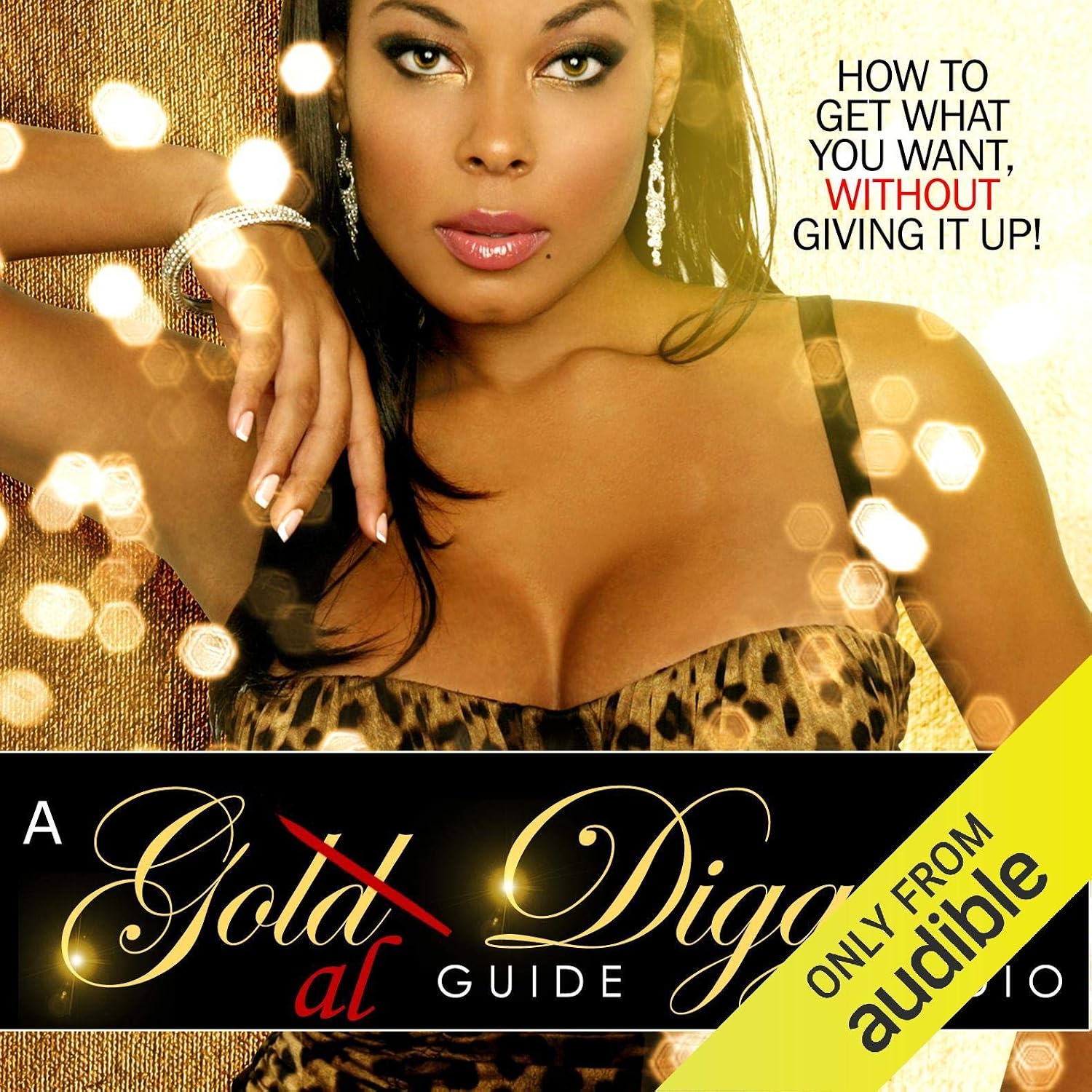 A Goal Diggers Guide: How to Get What You Want, Without Giving It Up