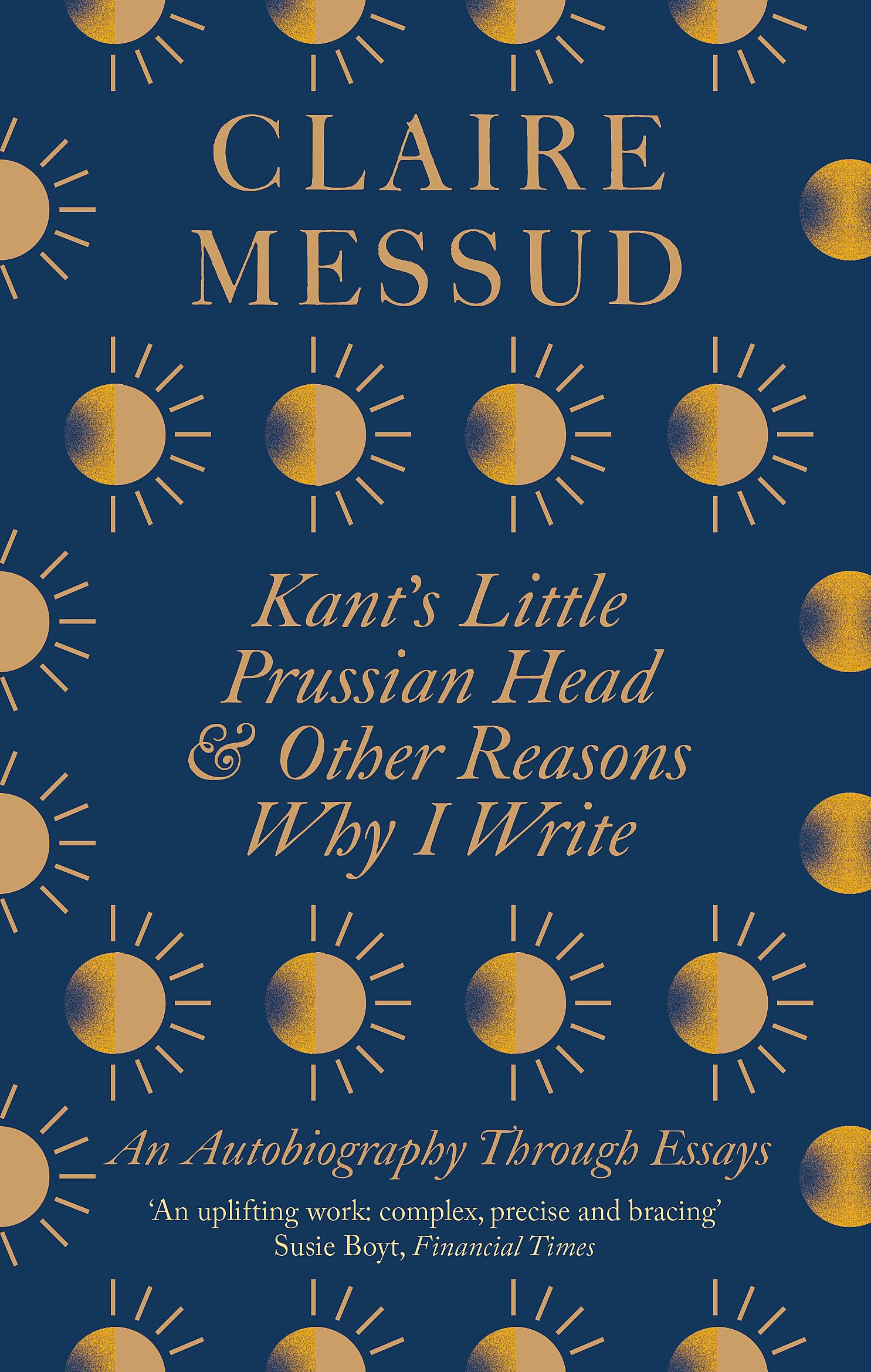Kant's Little Prussian Head and Other Reasons Why I Write : An Autobiography Through Essays