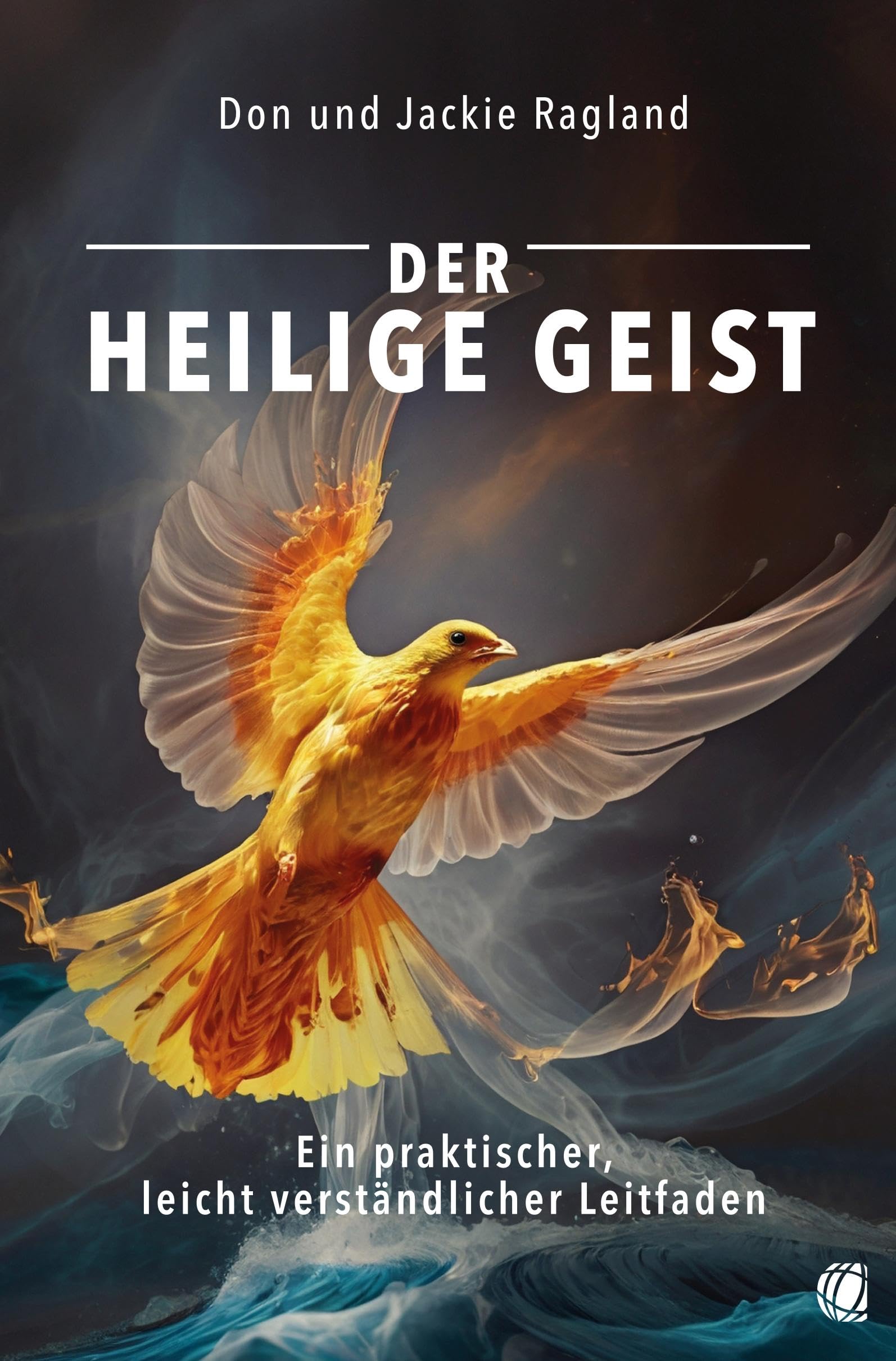 Der Heilige Geist: Ein praktischer, leicht verständlicher Leitfaden