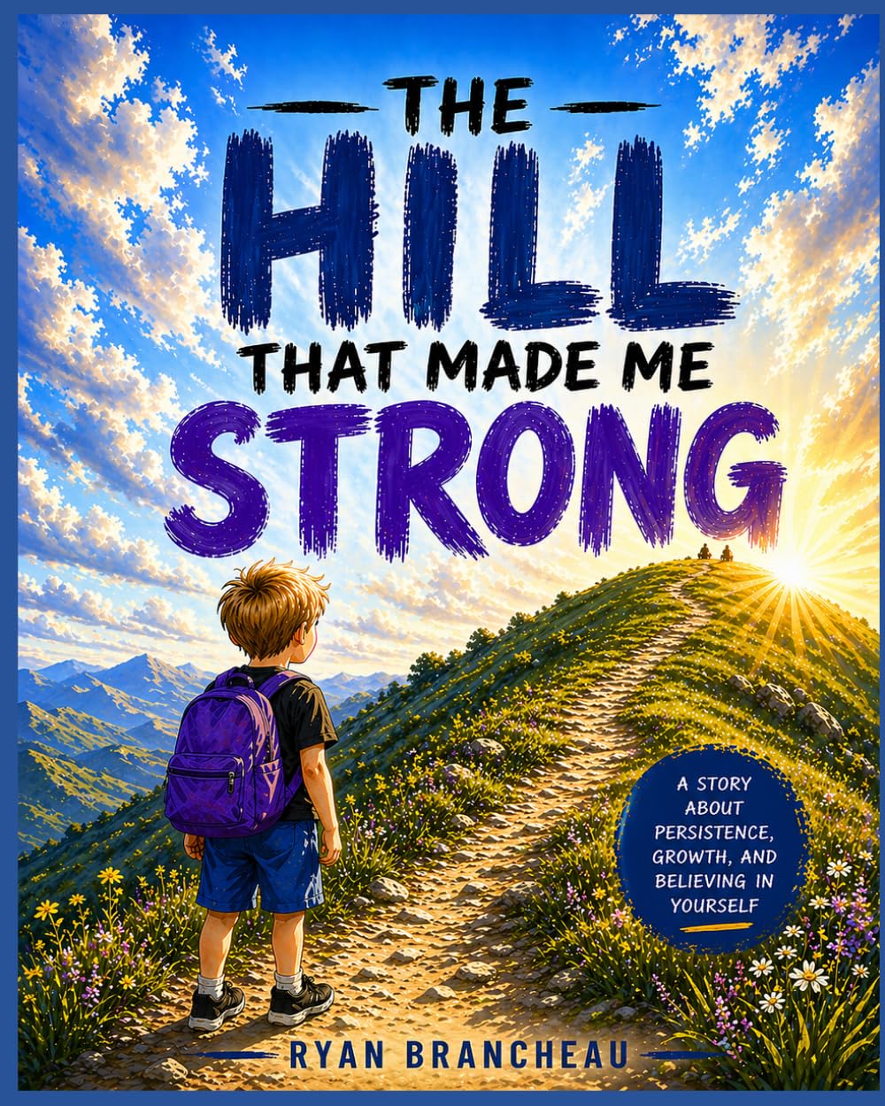 The Hill That Made Me Strong: A Story About Resilience, Growth, and Never Giving Up