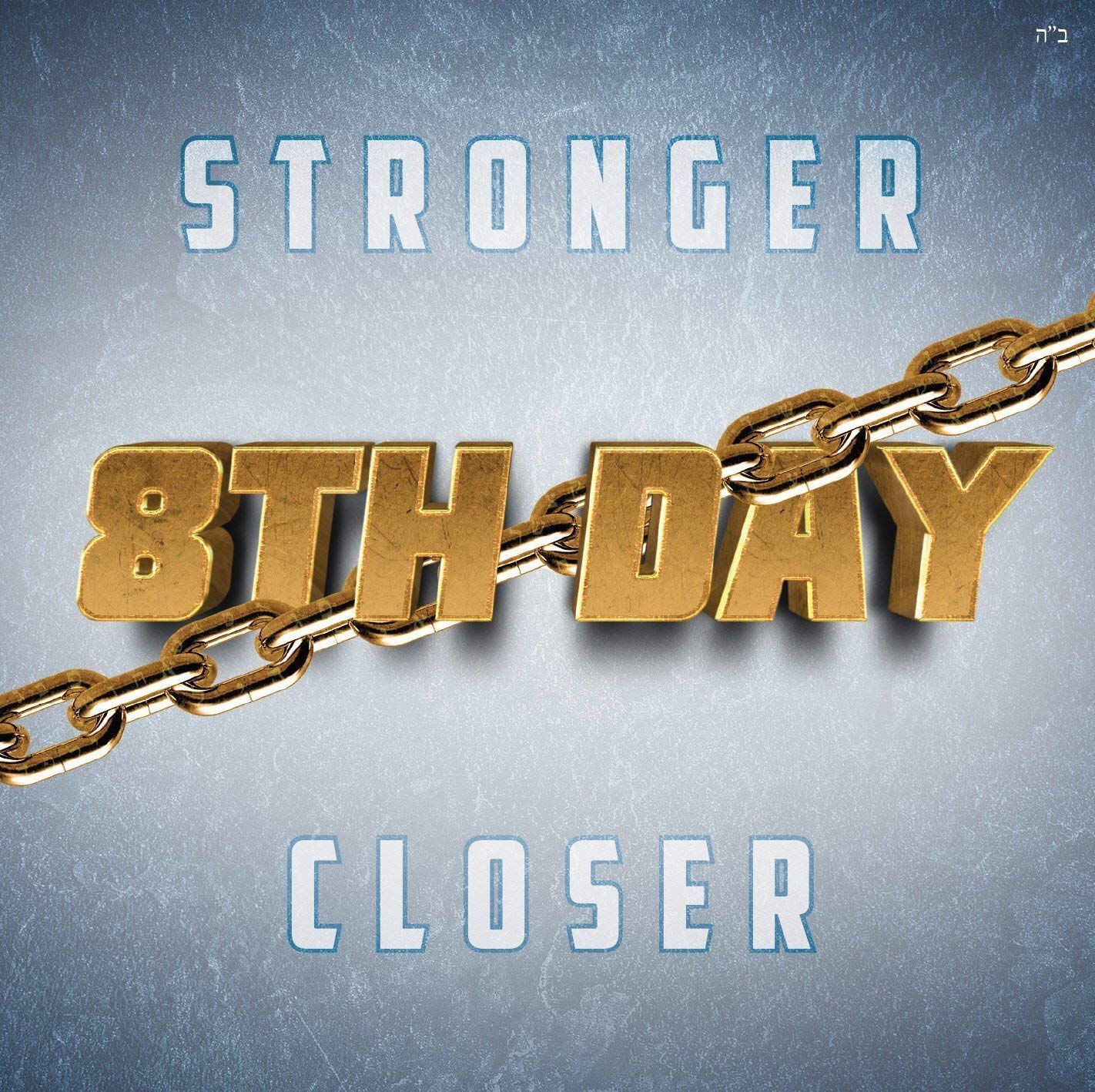 8TH Day -Stronger Closer