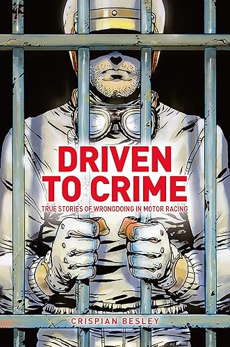 Driven To Crime: True stories of wrongdoing in motor racing