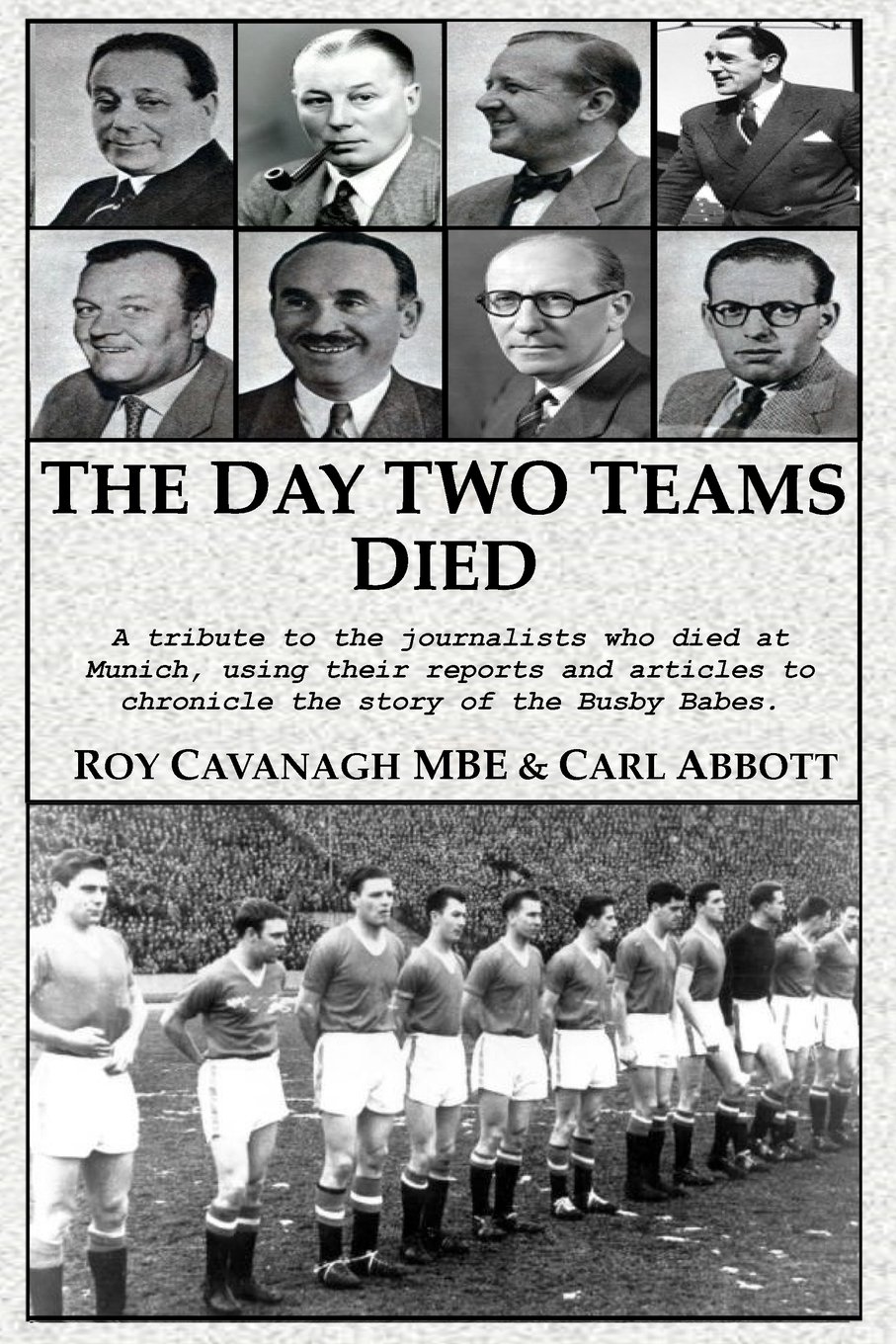 The Day Two Teams Died: A tribute to the journalists who died at Munich, using their reports and articles to chronicle the story of the Busby Babes