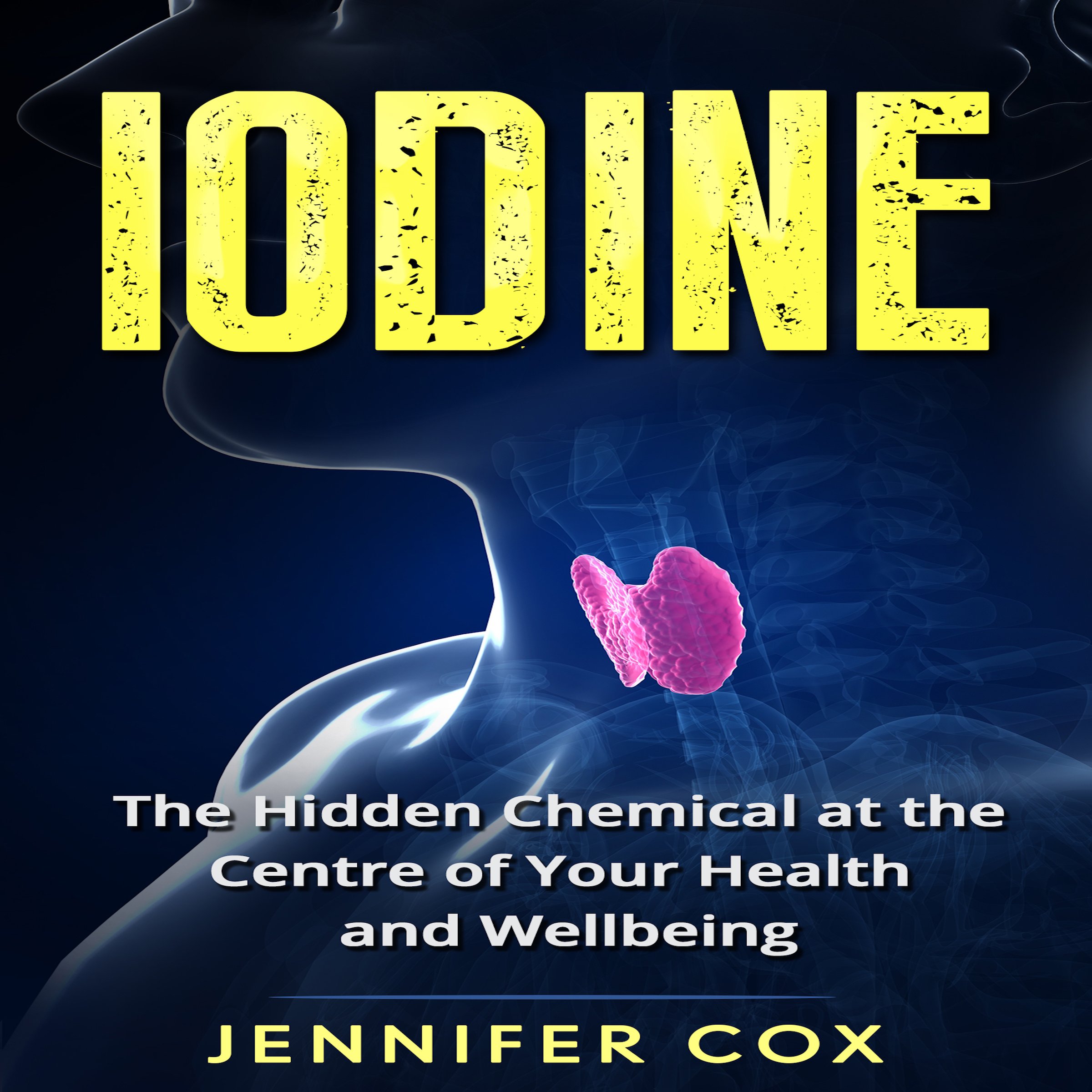 Cover art for Iodine: The Hidden Chemical at the Center of Your Health and Well-being